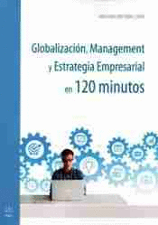 GLOBALIZACION, MANAGEMENT Y ESTRATEGIA EMPRESARIAL EN 120 M