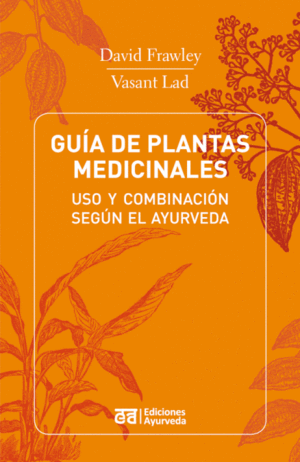 GUIA DE PLANTAS MEDICINALES - USO Y COMBINACION SEGUN EL AYURVEDA