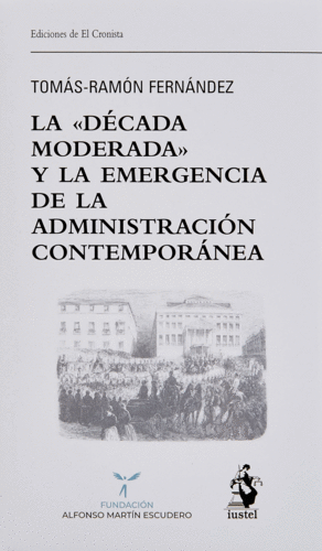 LA DÉCADA MODERADA Y LA EMERGENCIA DE LA ADMINISTRACIÓN CONTEMPORÁNEA