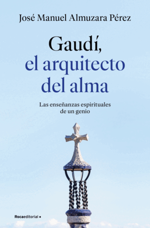 GAUDÍ: EL ARQUITECTO DEL ALMA