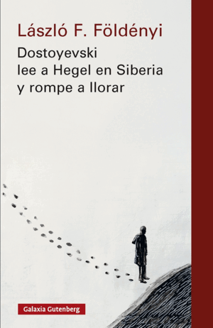 DOSTOYEVSKI LEE A HEGEL EN SIBERIA Y ROMPE A LLORA