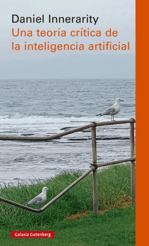 UNA TEORÍA CRÍTICA DE LA INTELIGENCIA ARTIFICIAL- RÚSTICA