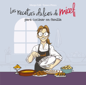 LAS RECETAS DULCES DE MICELI PARA COCINAR EN FAMILIA