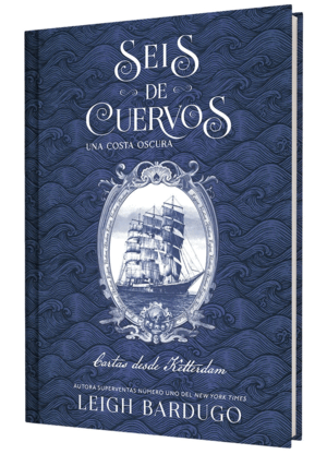 SEIS DE CUERVOS: UNA COSTA OSCURA. CARTAS DESDE KETTERDAM.