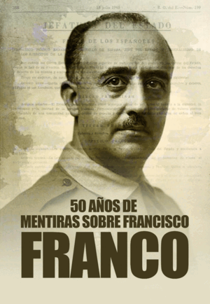 50 AÑOS DE MENTIRAS SOBRE FRANCISCO FRANCO